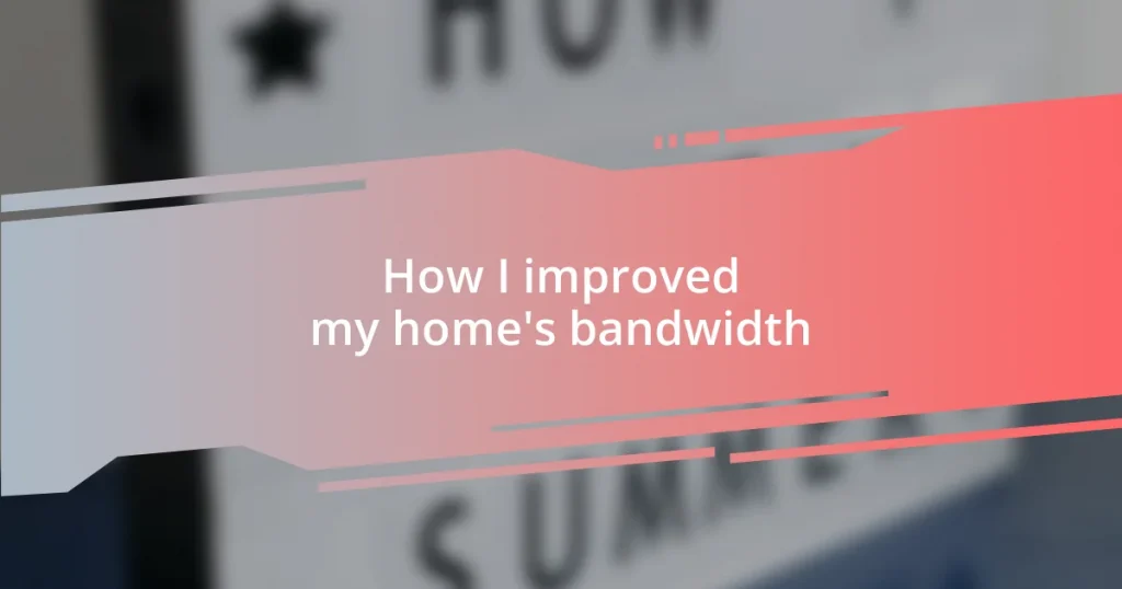 How I improved my home’s bandwidth