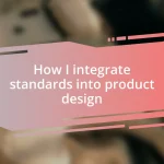 How I integrate standards into product design