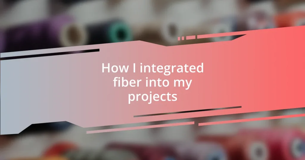 How I integrated fiber into my projects