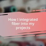 How I integrated fiber into my projects