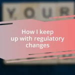 How I keep up with regulatory changes