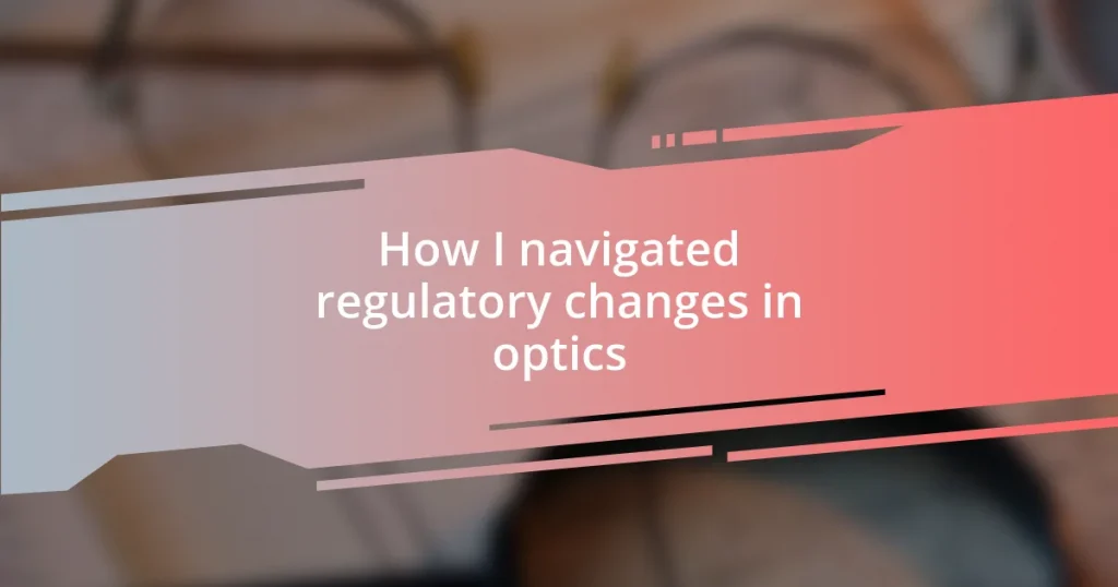 How I navigated regulatory changes in optics