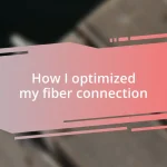 How I optimized my fiber connection