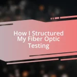 How I Structured My Fiber Optic Testing