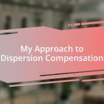 My Approach to Dispersion Compensation