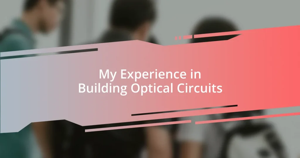 My Experience in Building Optical Circuits