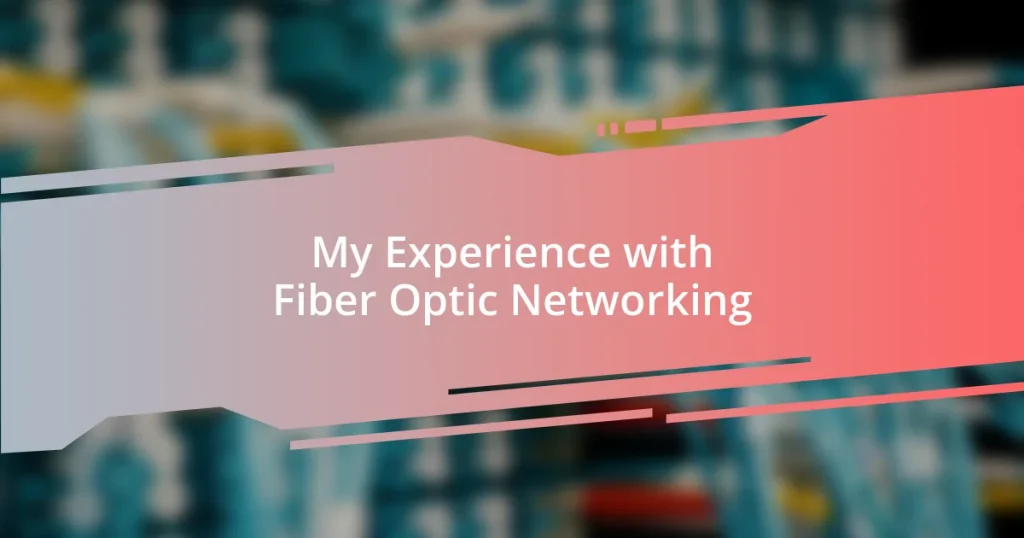 My Experience with Fiber Optic Networking