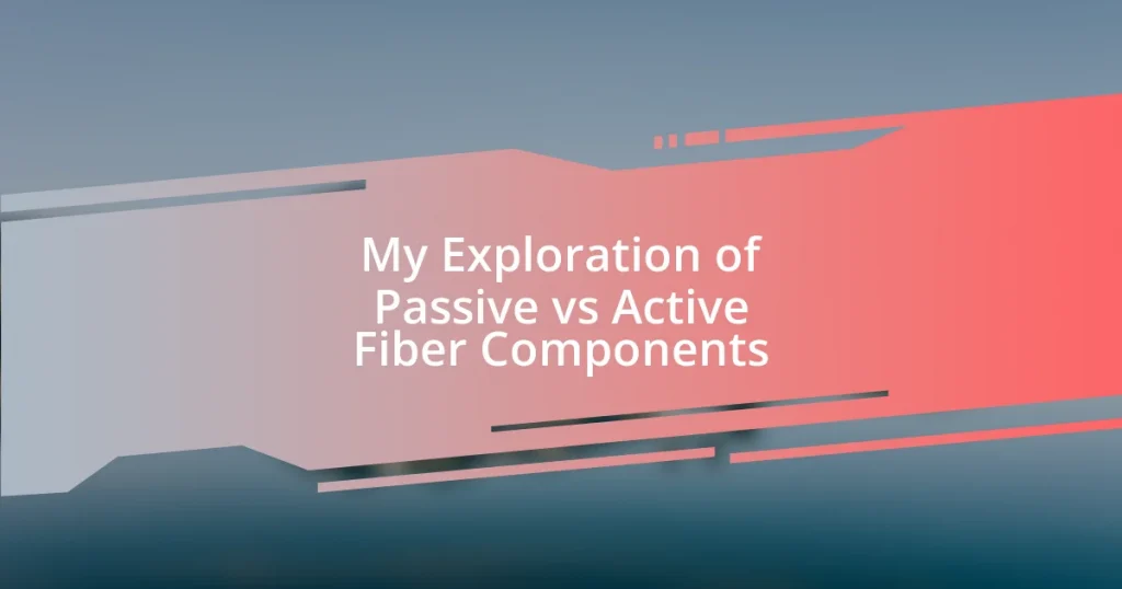 My Exploration of Passive vs Active Fiber Components