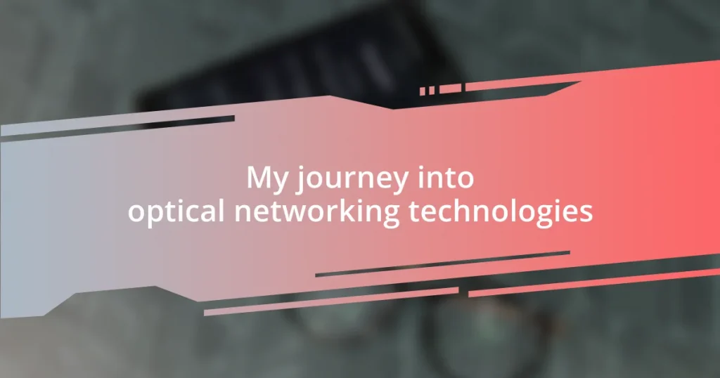 My journey into optical networking technologies