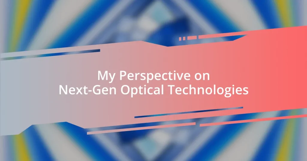 My Perspective on Next-Gen Optical Technologies