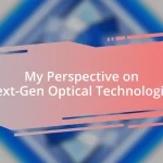 My Perspective on Next-Gen Optical Technologies