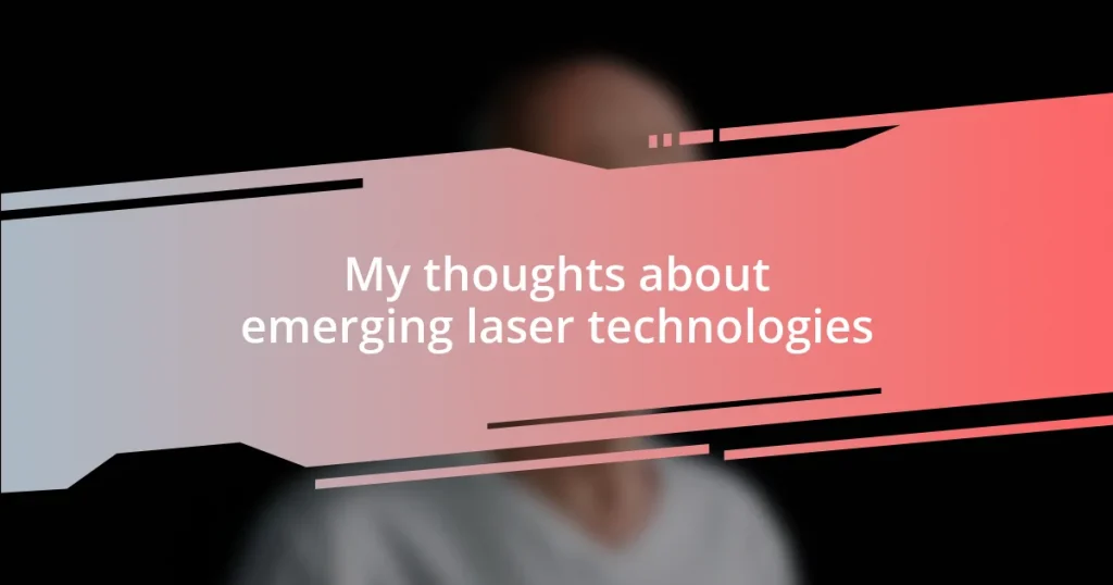 My thoughts about emerging laser technologies