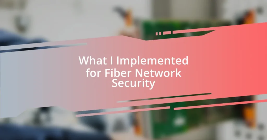 What I Implemented for Fiber Network Security