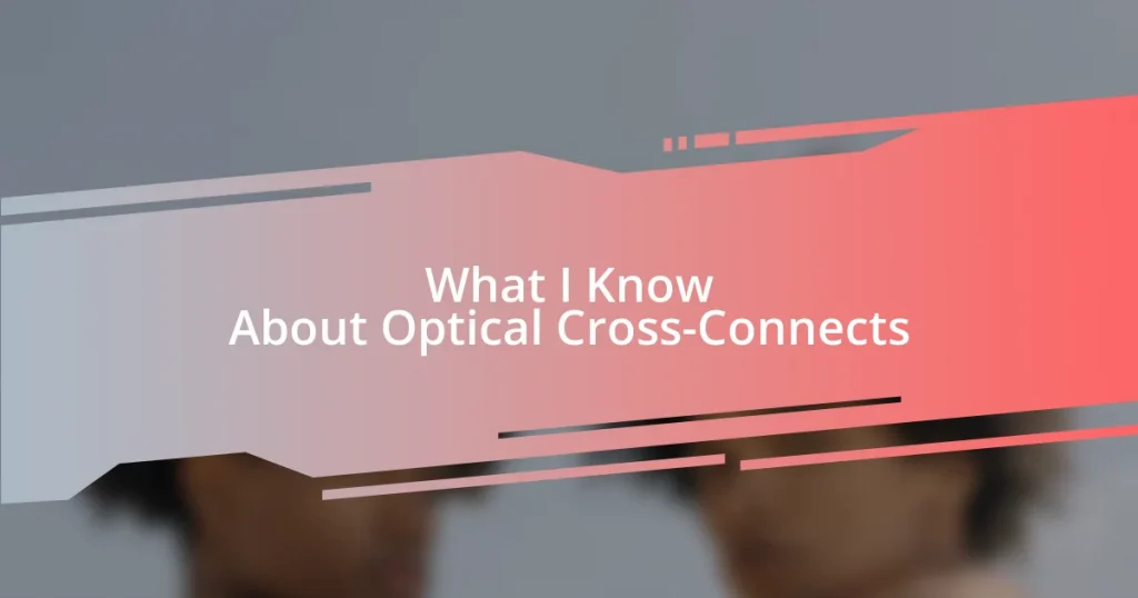 What I Know About Optical Cross-Connects