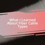 What I Learned About Fiber Cable Types