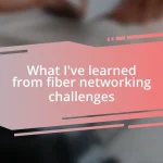 What I’ve learned from fiber networking challenges