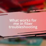 What works for me in fiber troubleshooting