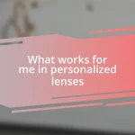 What works for me in personalized lenses