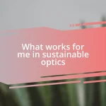 What works for me in sustainable optics