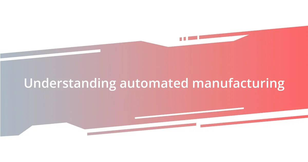 Understanding automated manufacturing