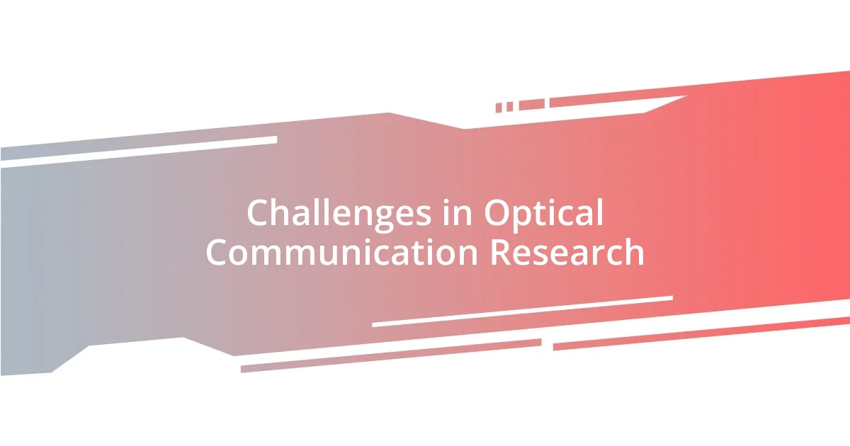 Challenges in Optical Communication Research