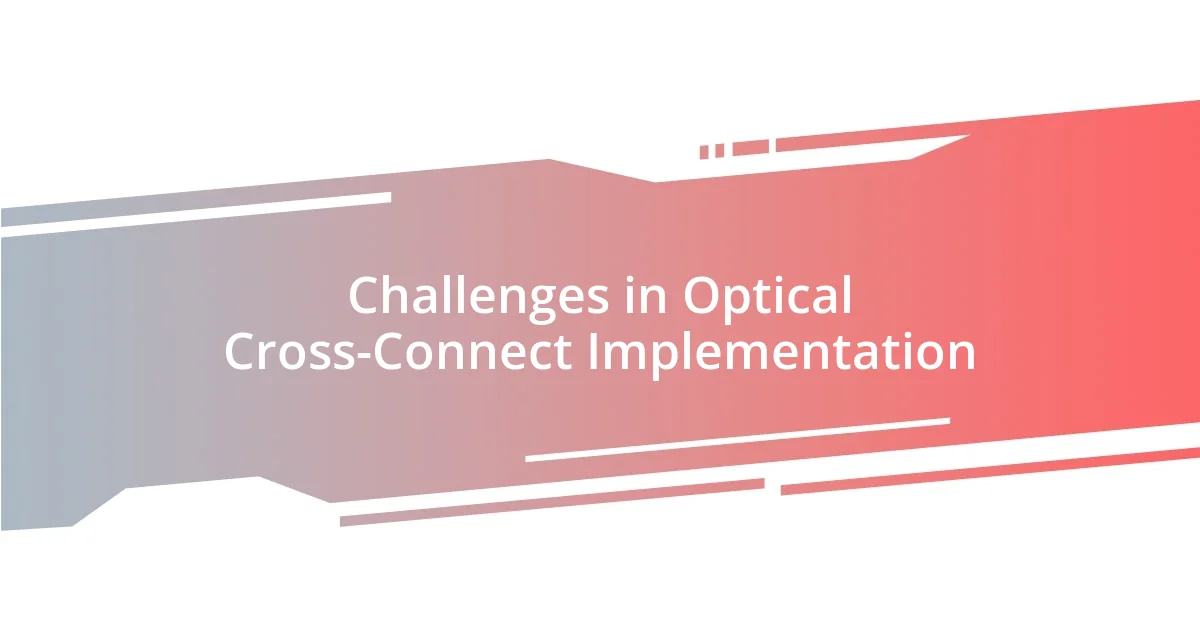 Challenges in Optical Cross-Connect Implementation