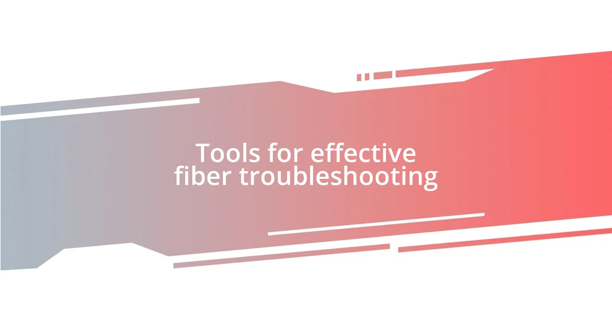 Tools for effective fiber troubleshooting